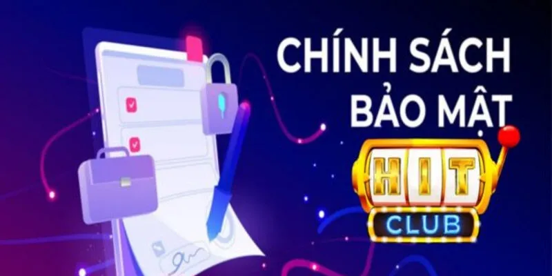 Các Quy Định Thay Đổi Chính Sách Bảo Mật Tại HitClub Các Quy Định Thay Đổi Chính Sách Bảo Mật Tại HitClub